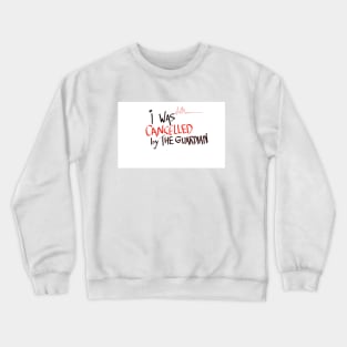 I WAS CANCELLED BY THE GUARDIAN! Crewneck Sweatshirt